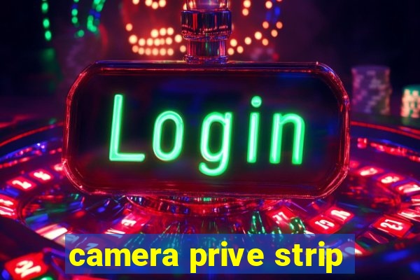 camera prive strip